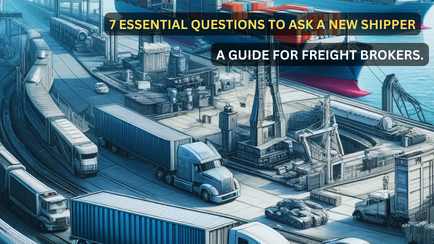 7 Essential Questions to Ask A New Shipper: A Guide For Freight Brokers
